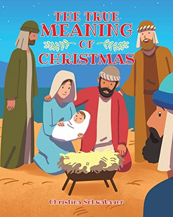 The True Meaning of Christmas by Christina Schwabauer 9781685267179