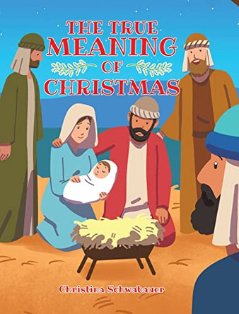 The True Meaning of Christmas by Christina Schwabauer 9781685267193