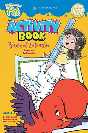 The Adventures of Pili Activity Book: Birds of Colombia . Bilingual. Dual Language English / Spanish for Kids Ages 4-8 by Kike Calvo 9781714319039