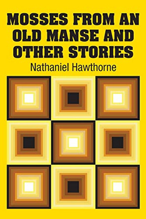 Mosses from an Old Manse and Other Stories by Nathaniel Hawthorne 9781731706058