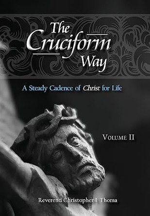 The Cruciform Way: A Steady Cadence of Christ for Life, Volume 2 by Christopher Ian Thoma 9781736705117