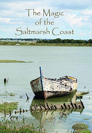 The Magic of the Saltmarsh Coast by Kelvin Brown 9781784566258