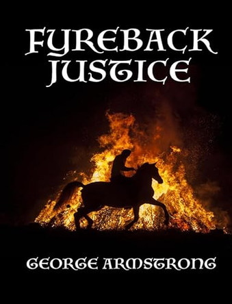Fyreback Justice by George R Armstrong 9781784567446