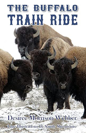 The Buffalo Train Ride by Desiree Morrison Webber 9781732771352