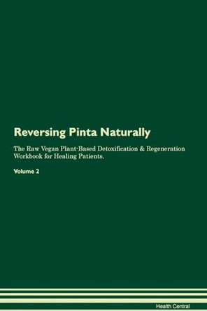 Reversing Pinta Naturally The Raw Vegan Plant-Based Detoxification & Regeneration Workbook for Healing Patients. Volume 2 by Health Central 9781395260194