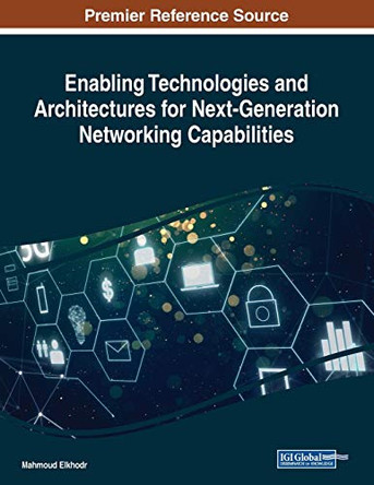 Enabling Technologies and Architectures for Next-Generation Networking Capabilities by Mahmoud Elkhodr 9781522587262