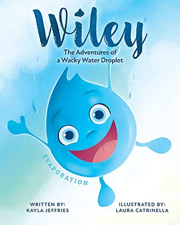 Wiley: The Adventures of a Wacky Water Droplet: Evaporation by Kayla Jeffries 9781525599132
