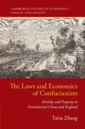 The Laws and Economics of Confucianism: Kinship and Property in Preindustrial China and England by Taisu Zhang