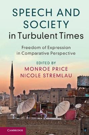 Speech and Society in Turbulent Times: Freedom of Expression in Comparative Perspective by Monroe Price