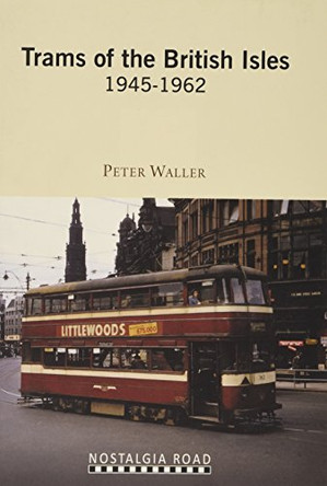 Trams of the British Isles: 1945-1962 by Peter Waller 9781908347213