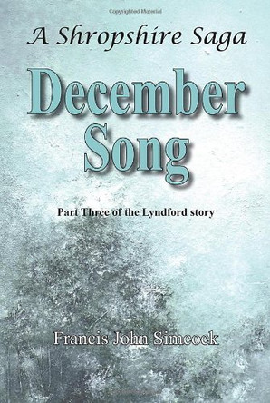 A Shropshire Saga December Song by Francis John Simcock 9781909644045