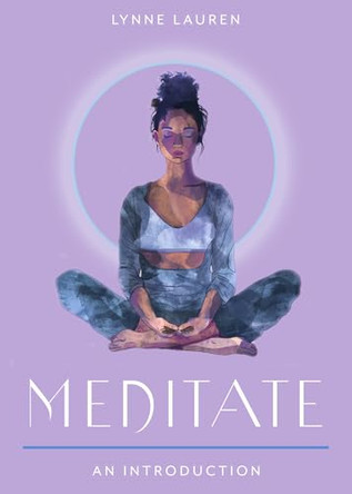 Meditate: Your Plain & Simple Guide to Calming the Mind and De-Stressing Your Life by Lynne Lauren 9781642970739