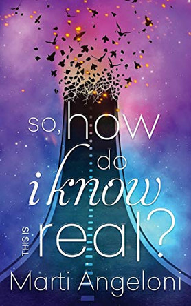 So, How Do I Know This is Real? by Marti Angeloni 9781734464634