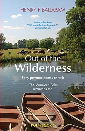 Out of the Wilderness: Forty Personal Poems of Faith: Book five by Henry F Ballaram 9781500511173