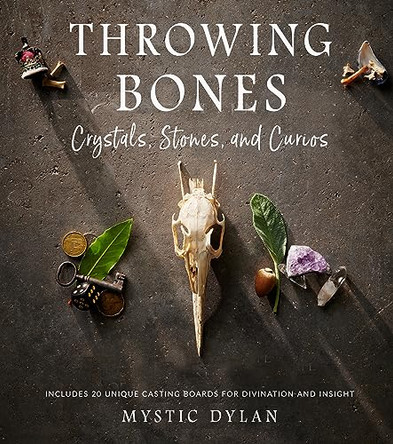 Throwing Bones, Crystals, Stones, and Curios: Includes 20 Unique Casting Boards for Divination and Insight by Mystic Dylan 9781578638369