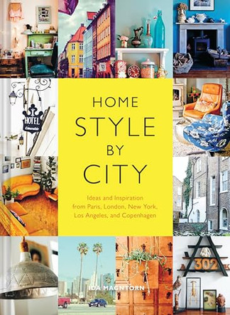 Home Style by City: Ideas and Inspiration from Paris, London, New York, Los Angeles, and Copenhagen by Ida Magntorn 9781452137179