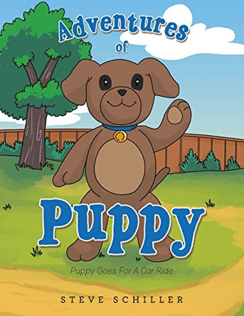 Adventures of Puppy: Puppy Goes for a Car Ride by Steve Schiller 9781462413386