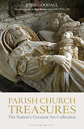 Parish Church Treasures: The Nation's Greatest Art Collection by John Goodall 9781472917638 Parish Church Treasures: The Nation's Greatest Art Collection by John Goodall 9781472917638