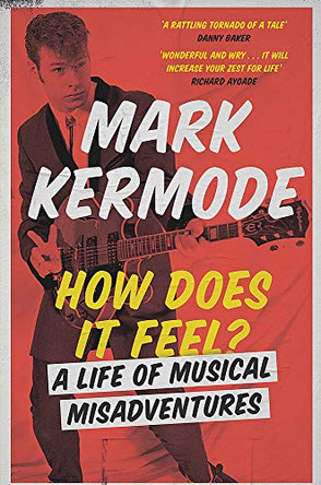 How Does It Feel?: A Life of Musical Misadventures by Mark Kermode 9781474608985