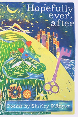 Hopefully Ever After: Poems by Shirley O'Regan 9781527216105