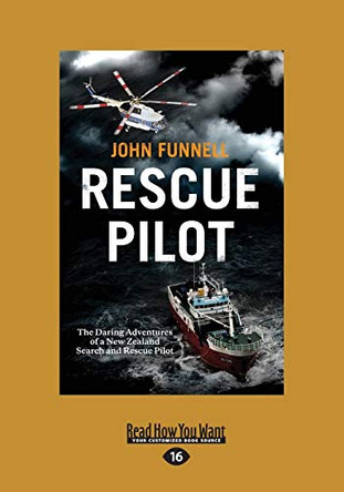 Rescue Pilot: The Daring Adventures of a New Zealand Search and Rescue Pilot by John Funnell 9781525230011