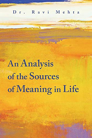 An Analysis of the Sources of Meaning in Life by Dr Ravi Mehta 9781543706222