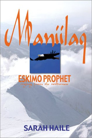 Maniilaq: Eskimo Prophet by Sarah V Haile 9781555176709