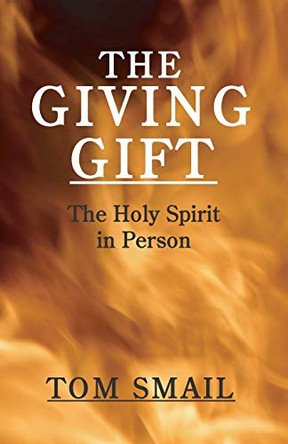 The Giving Gift: The Holy Spirit in Person by Thomas A Smail 9781592449873