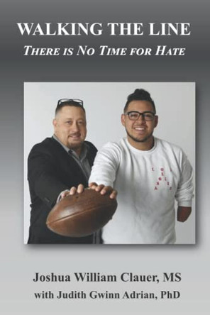 Walking the Line: There is No Time for Hate by Joshua William Clauer 9781595988782