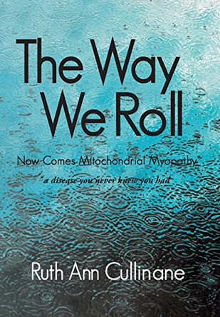 The Way We Roll, Now Comes Mitochondrial Myopathy a disease you never knew you had by Ruth Ann Cullinane 9781614937777