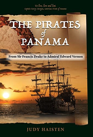 The Pirates of Panama, From Sir Francis Drake to Admiral Edward Vernon by Judy Haisten 9781614938521