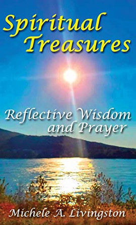 Spiritual Treasures: Reflective Wisdom and Prayer by Michele A Livingston 9781620062609