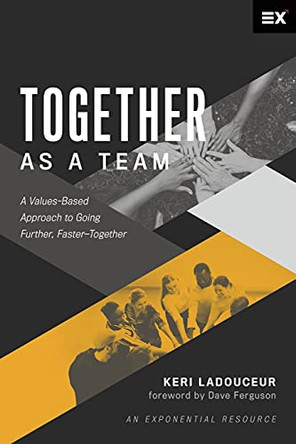 Together as a Team: A Values-Based Approach to Going Further, Faster-Together by Keri Ladouceur 9781624240515