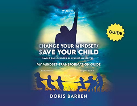 Change Your Mindset / Save Your Child: My Mindset-Transformation Guide by Doris Barren 9781637651797