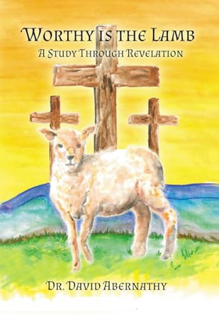 Worthy is the Lamb by David Abernathy 9781638214823