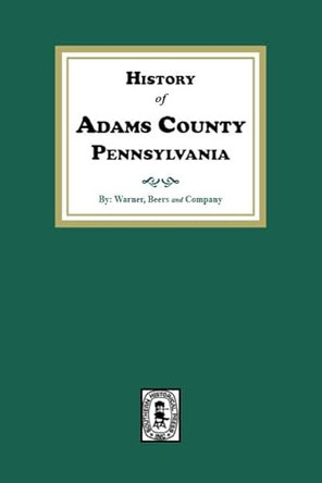 History of Adams County, Pennsylvania by Warner Beers and Company 9781639140848