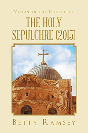 Vision in the Church of the Holy Sepulchre (2015) by Betty Ramsey 9781641147262