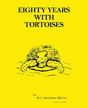 Eighty Years with Tortoises by Kay Arneberg Booth 9781641385060