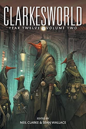 Clarkesworld Year Twelve: Volume Two by Neil Clarke 9781642360912