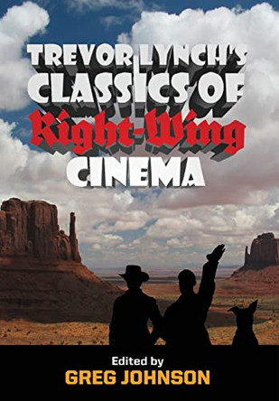 Trevor Lynch's Classics of Right-Wing Cinema by Trevor Lynch 9781642641868