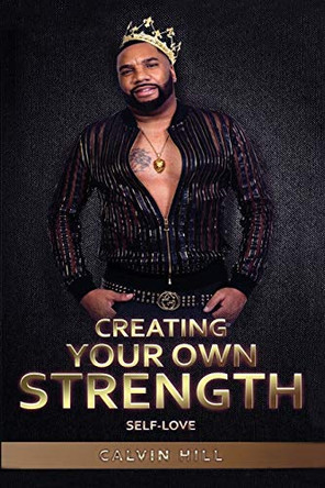 Creating Your Own Strength: Self-Love by Calvin Hill 9781680260694