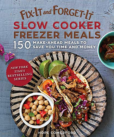 Fix-It and Forget-It Slow Cooker Freezer Meals: 150 Make-Ahead Dinners, Desserts, and More! by Hope Comerford 9781680993905