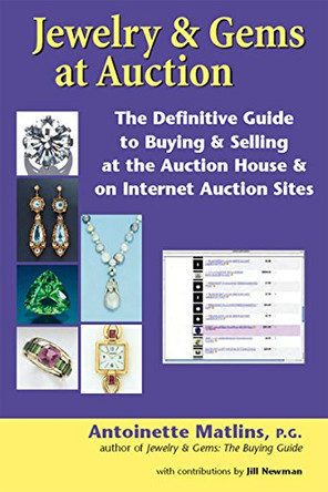 Jewelry & Gems at Auction: The Definitive Guide to Buying & Selling at the Auction House & on Internet Auction Sites by Antoinette Matlins 9781683361404