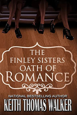 The Finley Sisters' Oath of Romance by Keith Thomas Walker 9781732062436