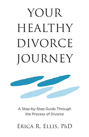 Your Healthy Divorce Journey by Erica R Ellis 9781734844405
