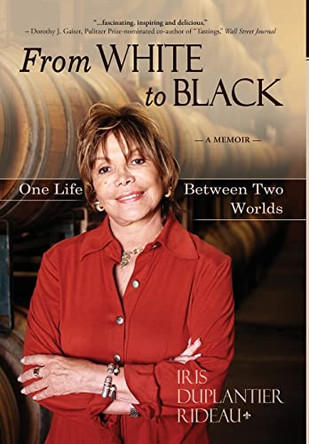 From WHITE to BLACK: One Life Between Two Worlds by Iris Duplantier Rideau 9781734990201