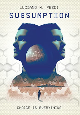 Subsumption: A Sci-Fi Novel to Inspire by Luciano W Pesci 9781735619040