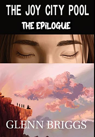 The Joy City Pool the Epilogue by Glenn Briggs 9781736932377