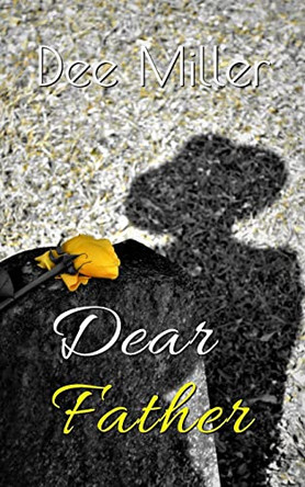 Dear Father by Dee Miller 9781737295518