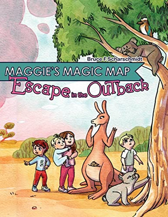 Maggie's Magic Map: Escape in the Outback: Escape in the Outback by Bruce F Scharschmidt 9781737465256